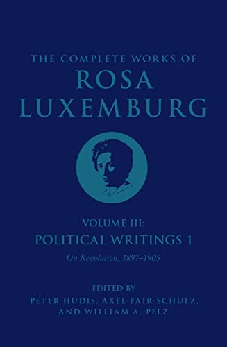 The Complete Works of Rosa Luxemburg Volume III: Political Writings 1. On Revolution: 18971905 (The Complete Works of Rosa Luxemburg, 3) von Verso